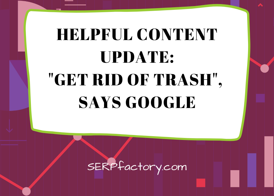 Helpful content update: “Get rid of trash”, says Google