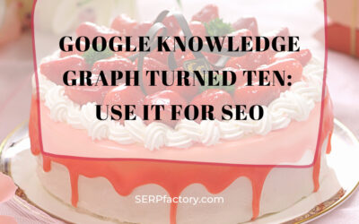 Google Knowledge Graph turned ten: use it for SEO